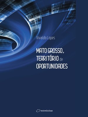 cover image of Mato Grosso, Território de Oportunidades